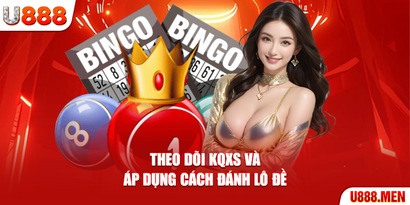 Cách Đánh Lô Đề Hiệu Quả – Chiến Lược Tăng Cơ Hội Thắng Theo dõi KQXS và áp dụng cách đánh lô đề
